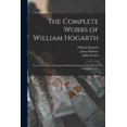 thumbnail image 1 of The Complete Works of William Hogarth: in a Series of One Hundred and Fifty Steel Engravings From the Original Pictures  Paperback  1015038751 9781015038752 William 1697-1764 Hogarth, James 1827-1873, 1 of 1