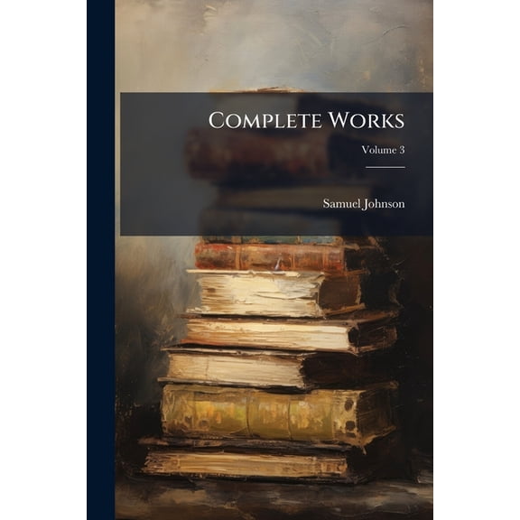 Complete Works : With Life, Compendium and Concordance; Volume 3 (Paperback)