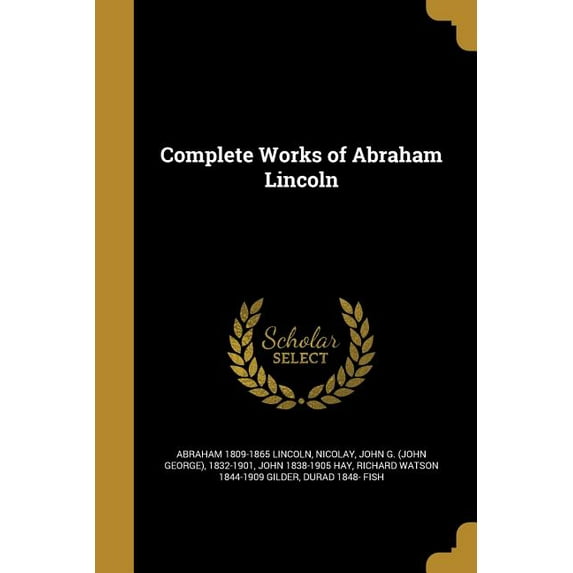 Complete Works of Abraham Lincoln (Paperback)