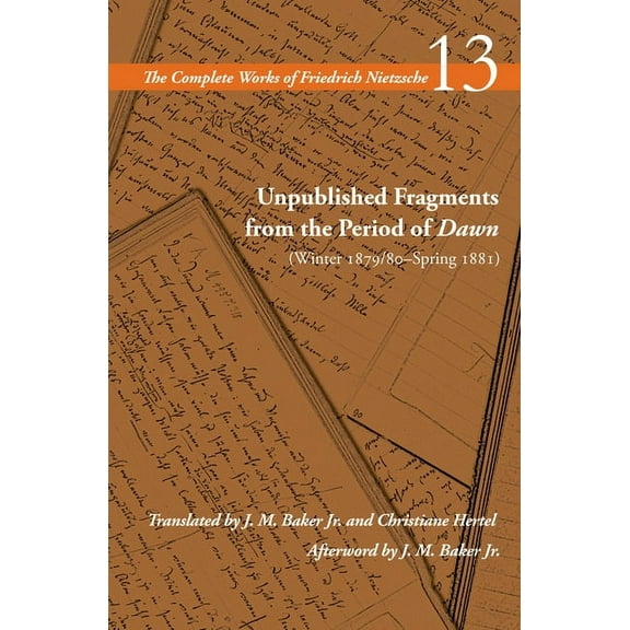 Complete Works of Friedrich Nietzsche Unpublished Fragments from the Period of Dawn (Winter 1879/80-Spring 1881): Volume 13, (Paperback)