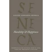 Complete Works of Lucius Annaeus Seneca Hardship and Happiness, Paperback