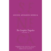 Complete Works of Lucius Annaeus Seneca The Complete Tragedies, Volume 2 Oedipus, Hercules Mad, Hercules on Oeta, Thyestes, Agamemnon, Paperback