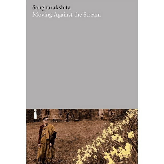Complete Works of Sangharakshita: Moving Against the Stream (Paperback)