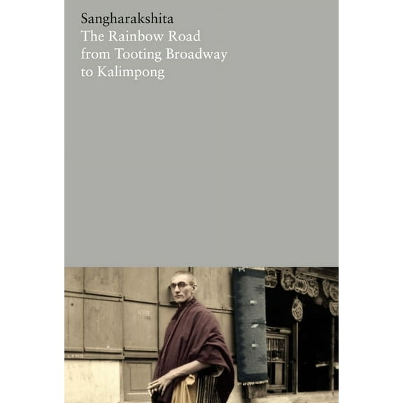 Complete Works of Sangharakshita: The Rainbow Road from Tooting Broadway to Kalimpong : Memoirs of an English Buddhist (Series #20) (Paperback)