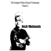 The Complete Works of Swami Vivekananda Volume 5 Paperback