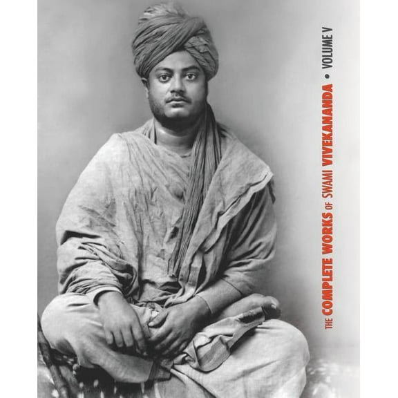 Complete Works of Swami Vivekananda The Complete Works of Swami Vivekananda - Volume 5: Epistles - First Series, Interviews, Notes from Lectures and Discour, Book 5, (Paperback)