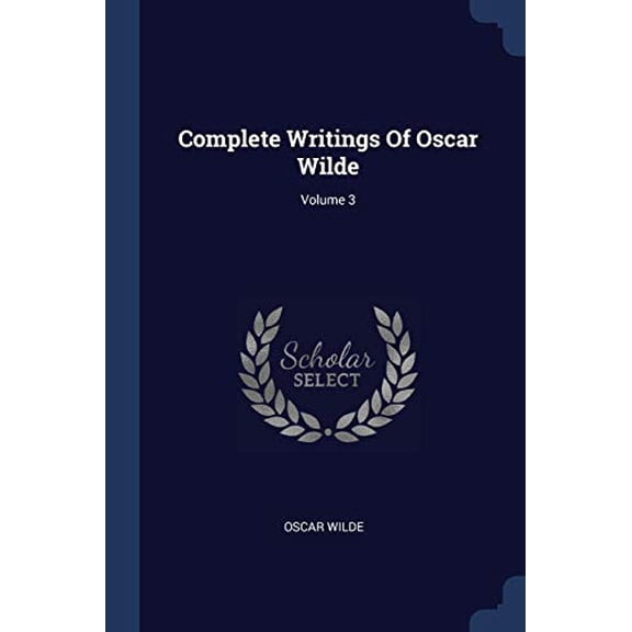 Complete Writings Of Oscar Wilde; Volume 3 (Paperback)