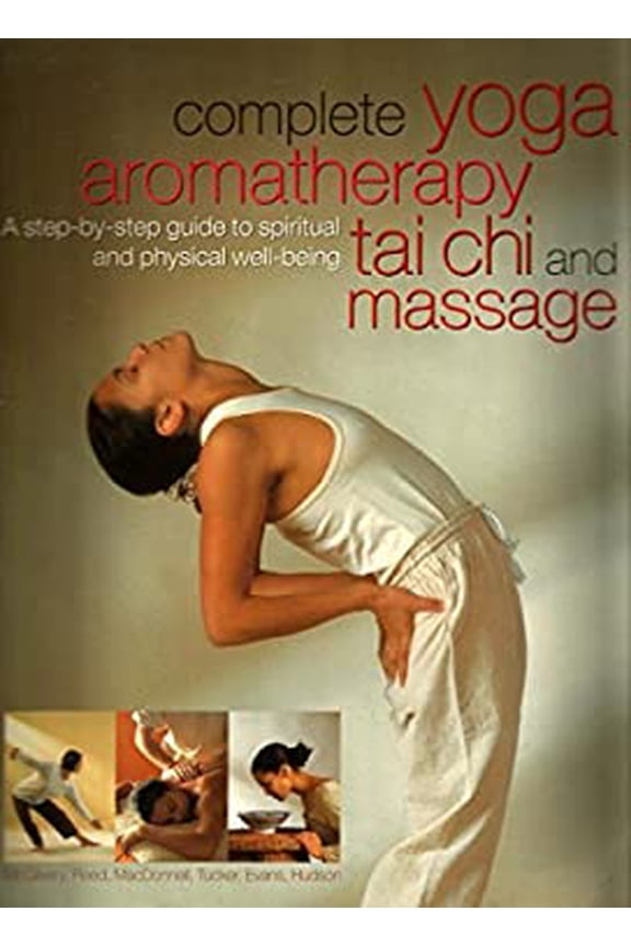 Pre-Owned Complete Yoga Aromatherapy, Tai Chi and Massage 9780681923836 Used