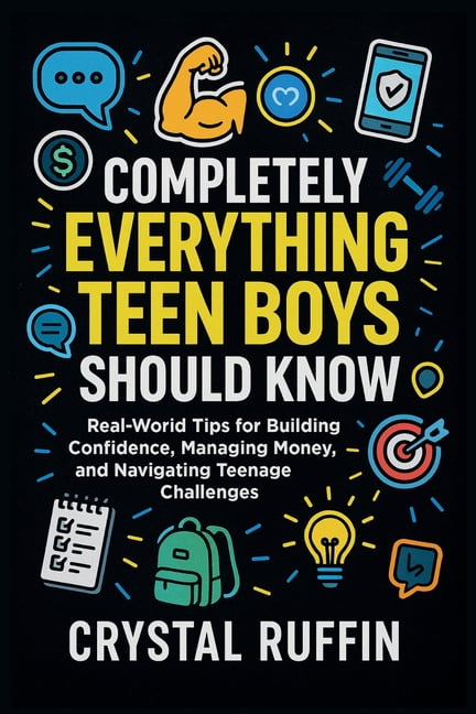 Completely Everything Teen Boys Should Know: Real-World Tips for Building Confidence, Managing Money, and Navigating Tee, (Paperback)