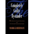 thumbnail image 1 of The Completely Guilty Bystander: A Collection of Casual Observations and One Seriously Dysfunctional Family, (Paperback), 1 of 1
