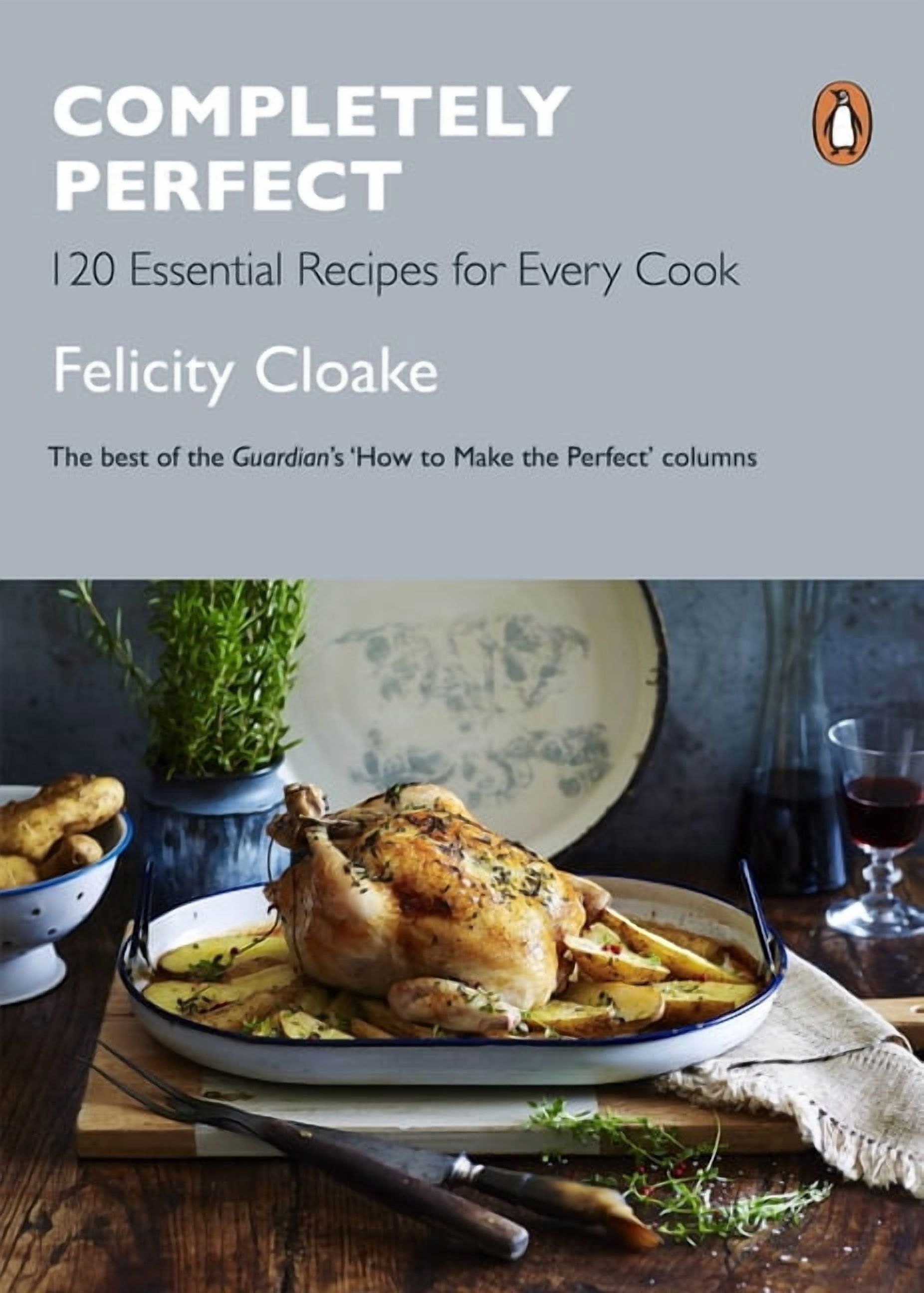Completely Perfect: 120 Essential Recipes for Every Cook, (Paperback ...