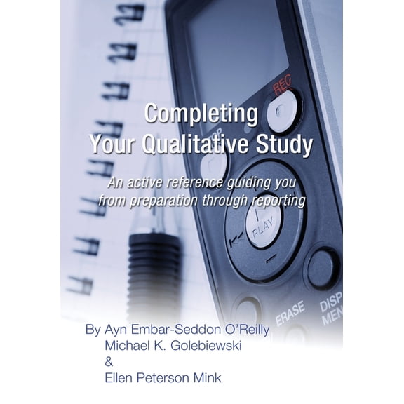 Completing Your Qualitative Study: An active reference guiding you from preparation through reporting (Paperback)