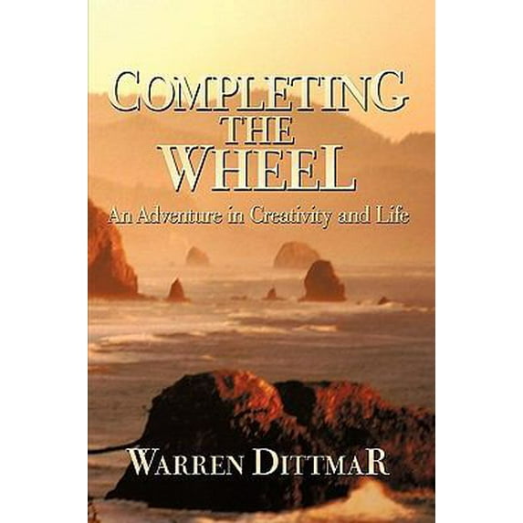 Pre-Owned Completing the Wheel: An Adventure in Creativity and Life (Paperback) 1440196516 9781440196515