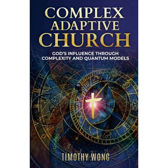 Complex Adaptive Church: God's Influence through Complexity and Quantum Models, (Paperback)