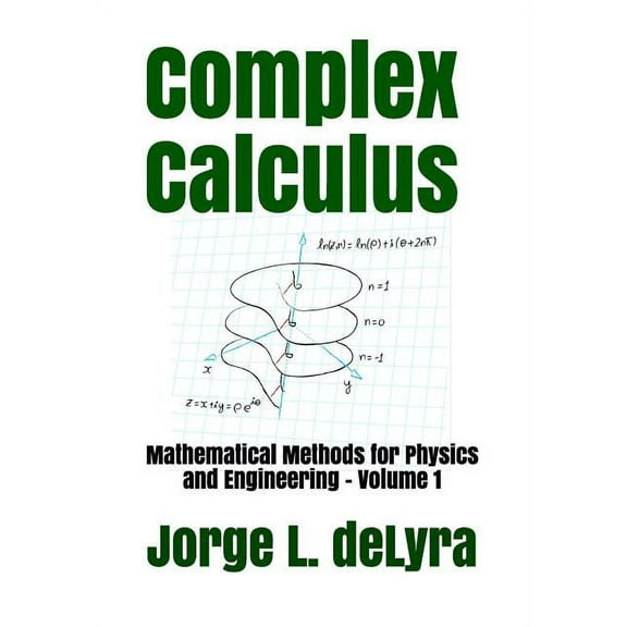 Mathematical Methods for Physics and Engineering: Complex Calculus: Mathematical Methods for Physics and Engineering - Volume 1 (Paperback)