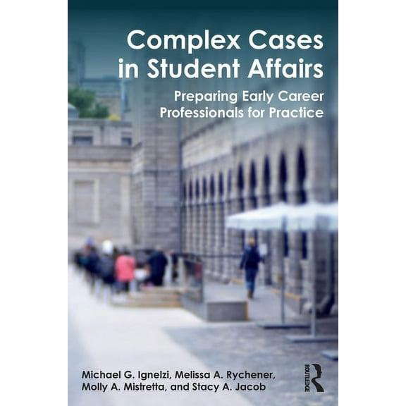 Complex Cases in Student Affairs: Preparing Early Career Professionals for Practice (Paperback)