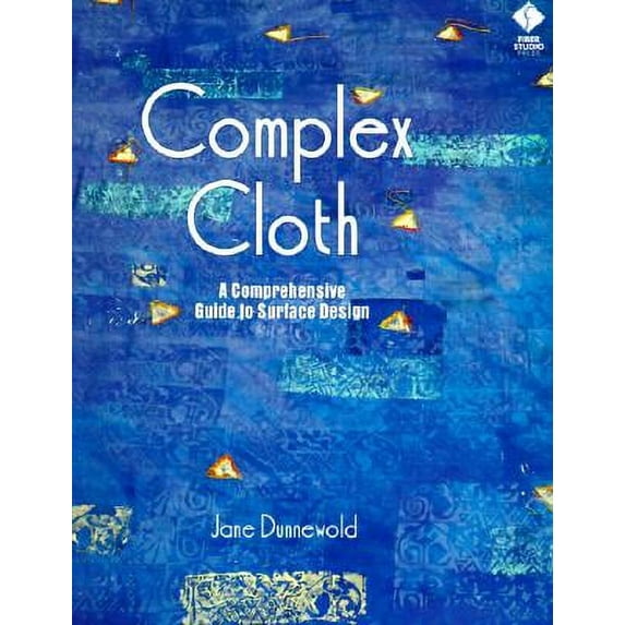 Complex Cloth : A Comprehensive Guide to Surface Design (Hardcover)