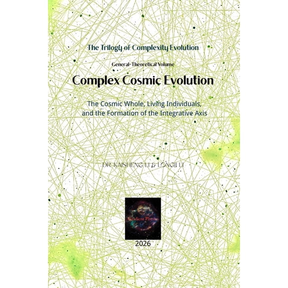 Complex Cosmic Evolution: The Cosmic Whole, Living Individuals, and the Formation of the Integrative Axis, (Paperback)