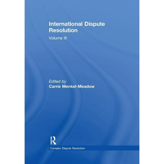 Complex Dispute Resolution International Dispute Resolution: Volume III, (Paperback)
