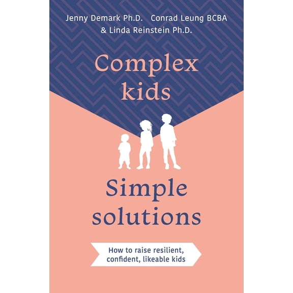 Complex Kids, Simple Solutions: How to Raise Resilient, Confident, Likeable Kids, (Paperback)