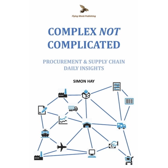 Complex Not Complicated Complex NOT Complicated: Procurement & Supply Chain: Daily Insights, Book 1, (Paperback)