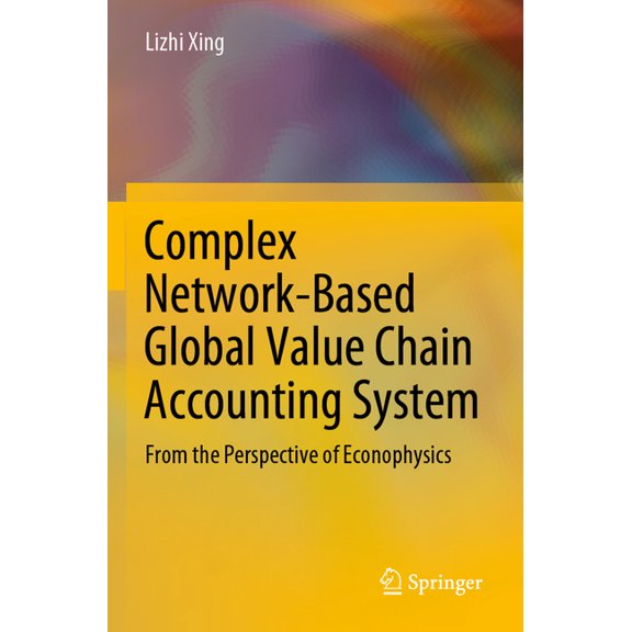 Complex Network-Based Global Value Chain Accounting System: From the Perspective of Econophysics, (Paperback)