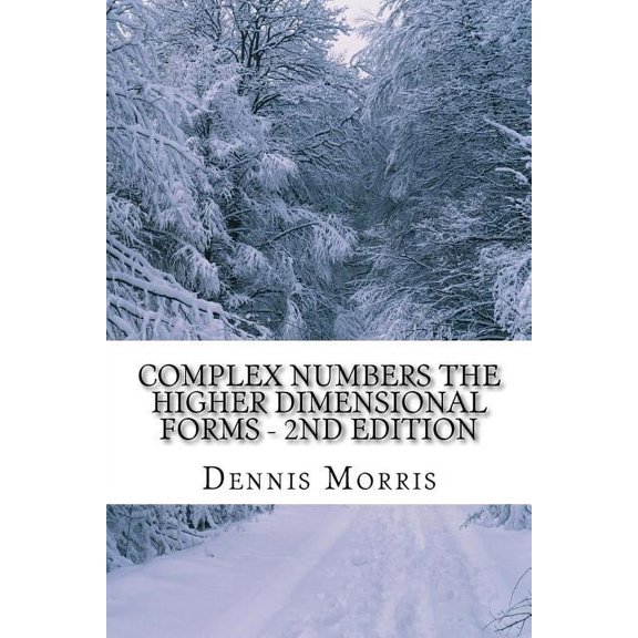 Complex Numbers The Higher Dimensional Forms - 2nd Edition: Spinor Algebra (Paperback)