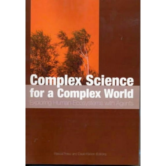 Complex Science for a Complex World: Exploring Human Ecosystems with Agents, (Paperback)