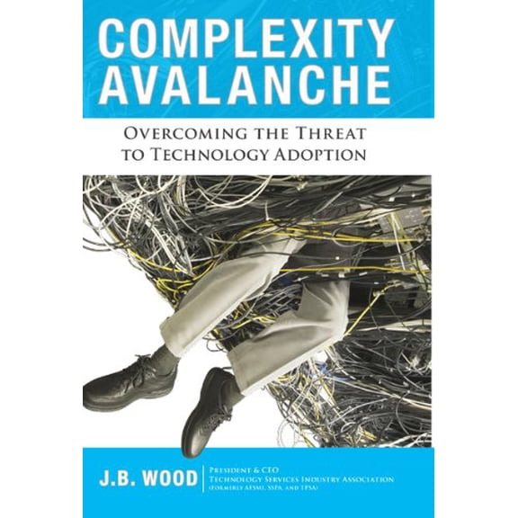 Pre-Owned Complexity Avalanche: Overcoming the Threat to Technology Adoption (Hardcover) 0984213007 9780984213009