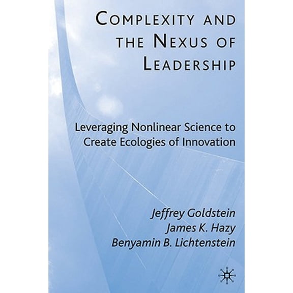 Pre-Owned Complexity and the Nexus of Leadership: Leveraging Nonlinear Science to Create Ecologies of Innovation (Hardcover) 0230622275 9780230622272