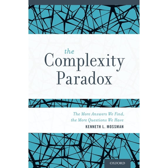 Complexity Paradox: The More Answers We Find, the More Questions We Have, (Hardcover)