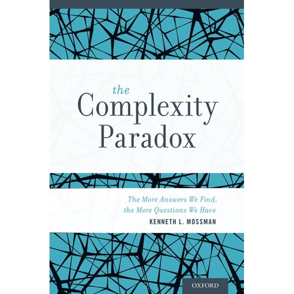 Complexity Paradox: The More Answers We Find, the More Questions We Have, (Hardcover)
