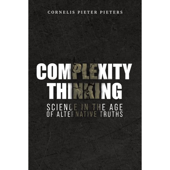 Complexity Thinking: Science in the Age of Alternative Truths, (Paperback)