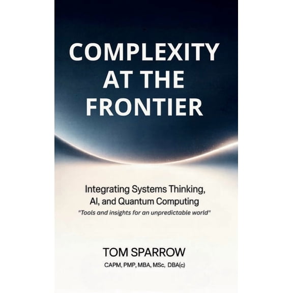 Complexity at the Frontier: Integrating Systems Thinking, AI, and Quantum Computing, (Hardcover)