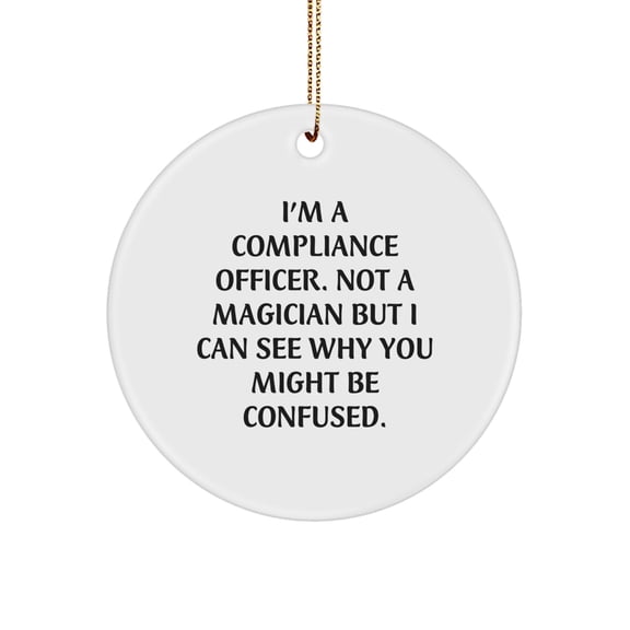 Compliance Officer Gifts, I'm A Compliance Officer. Not A Magician, Circle Ornament for Christmas, Gifts from Friends and Family