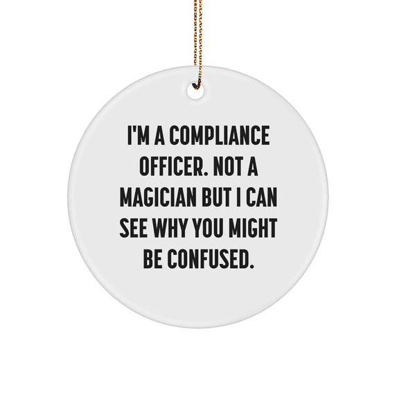 Compliance Officer Gifts, 'I'm A Compliance Officer. Not A Magician But I Can See Why You Might Be Confused.' Circle Ornament, Funny Christmas Unique Gifts, Gifts from Friends for Compliance Officer