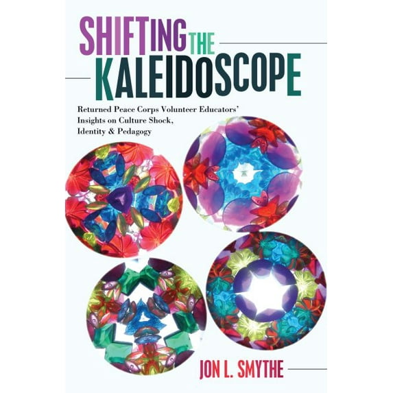 Complicated Conversation: Shifting the Kaleidoscope: Returned Peace Corps Volunteer Educators' Insights on Culture Shock, Identity and Pedagogy (Paperback)
