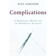 ATUL GAWANDE Complications: A Surgeon's Notes on an Imperfect Science (Hardcover)