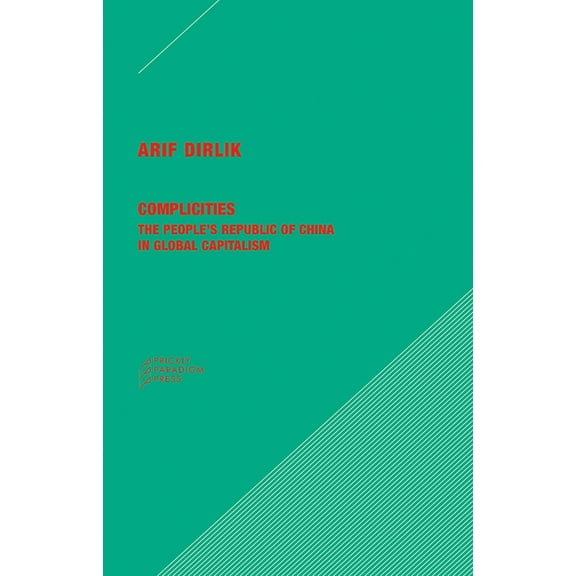Complicities : The People's Republic of China in Global Capitalism (Paperback)