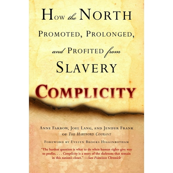 Complicity : How the North Promoted, Prolonged, and Profited from Slavery (Paperback)