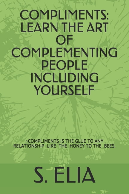 Compliments: Learn the Art of Complementing People Including Yourself ...