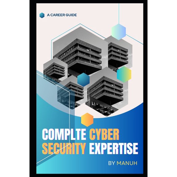 Most Popular and Trending Courses to Bui Complte Cyber Security Expertise: A Whole Cybersecurity Course, (Paperback)