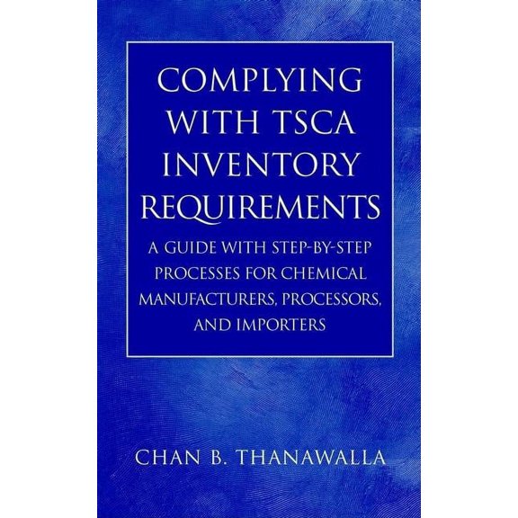 Complying with Tsca Inventory Requirements: A Guide with Step-By-Step Processes for Chemical Manufacturers, Processors, , (Hardcover)