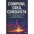 thumbnail image 1 of Componi, Crea, Conquista: Guida Completa alla Musica con Riffusion e l'Intelligenza Artificiale, (Paperback), 1 of 1