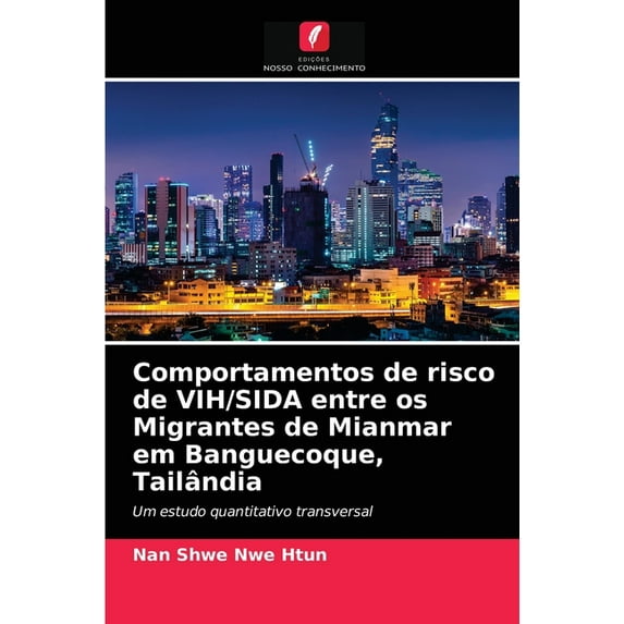 Comportamentos de risco de VIH/SIDA entre os Migrantes de Mianmar em Banguecoque, Tailândia (Paperback)