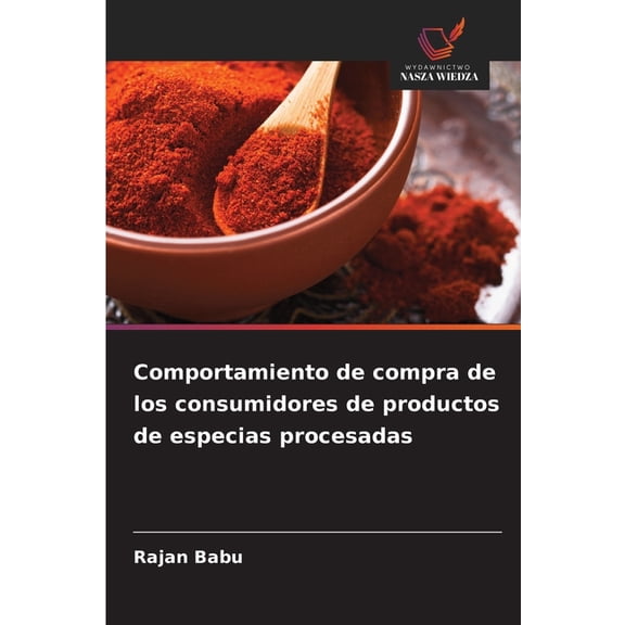 Comportamiento de compra de los consumidores de productos de especias procesadas, (Paperback)