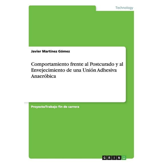 Comportamiento frente al Postcurado y al Envejecimiento de una Unión Adhesiva Anaeróbica (Paperback)