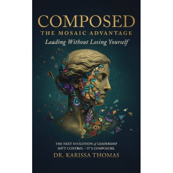 Composed: A Mosaic Advantage to Lead Without Losing Yourself, (Hardcover)