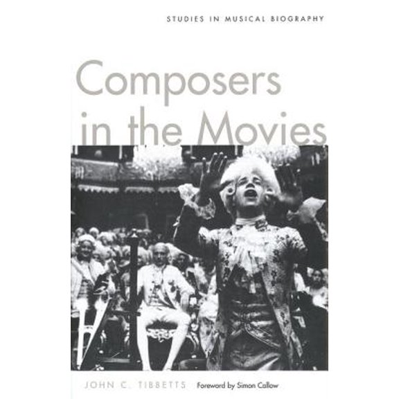 Pre-Owned Composers in the Movies: Studies in Musical Biography (Hardcover) by John Tibbetts, Simon Callow