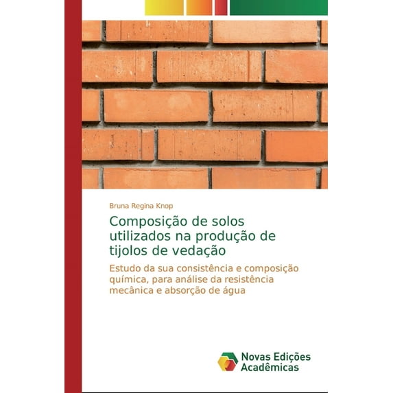 Composição de solos utilizados na produção de tijolos de vedação (Paperback)